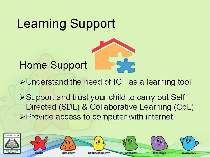 Learning Support Home Support ØUnderstand the need of ICT as a learning tool ØSupport