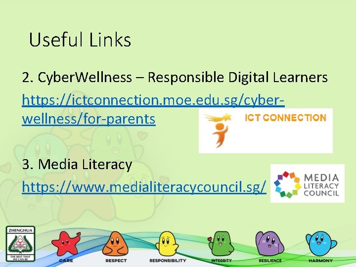 Useful Links 2. Cyber. Wellness – Responsible Digital Learners https: //ictconnection. moe. edu. sg/cyberwellness/for-parents