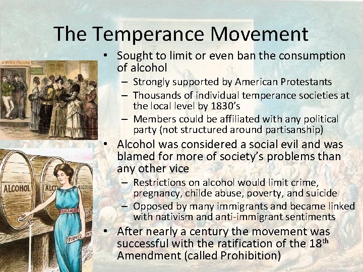 The Temperance Movement • Sought to limit or even ban the consumption of alcohol