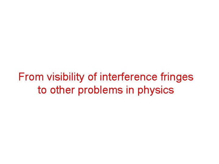 From visibility of interference fringes to other problems in physics 