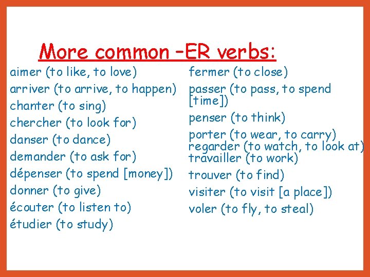 More common –ER verbs: aimer (to like, to love) arriver (to arrive, to happen)