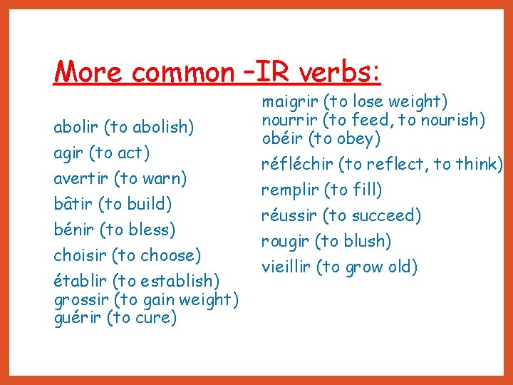 More common –IR verbs: abolir (to abolish) agir (to act) avertir (to warn) bâtir