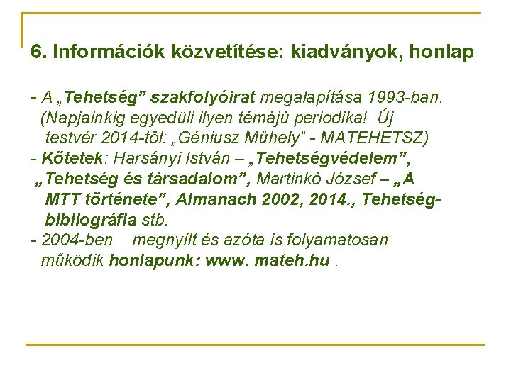 6. Információk közvetítése: kiadványok, honlap - A „Tehetség” szakfolyóirat megalapítása 1993 -ban. (Napjainkig egyedüli