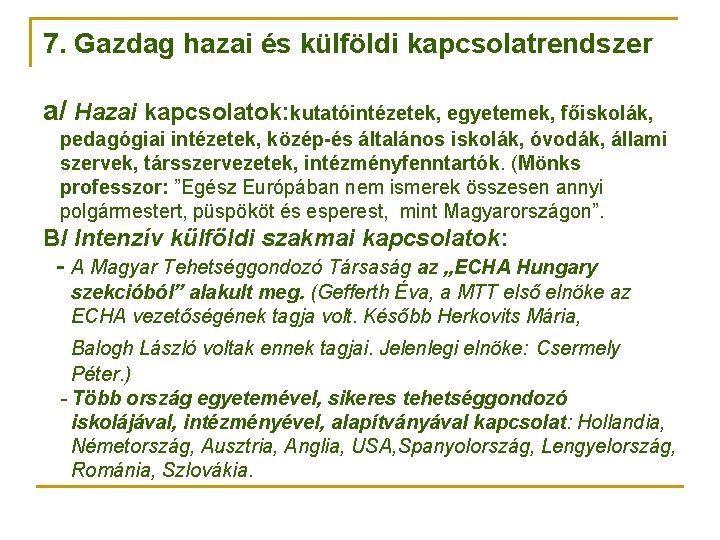 7. Gazdag hazai és külföldi kapcsolatrendszer a/ Hazai kapcsolatok: kutatóintézetek, egyetemek, főiskolák, pedagógiai intézetek,