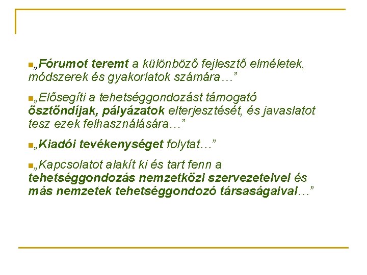 n„Fórumot teremt a különböző fejlesztő elméletek, módszerek és gyakorlatok számára…” n„Elősegíti a tehetséggondozást támogató