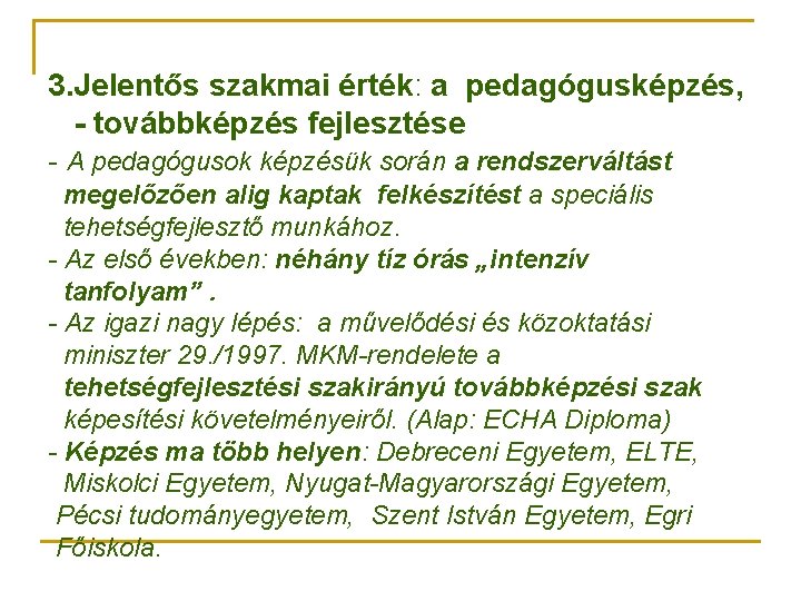 3. Jelentős szakmai érték: a pedagógusképzés, - továbbképzés fejlesztése - A pedagógusok képzésük során