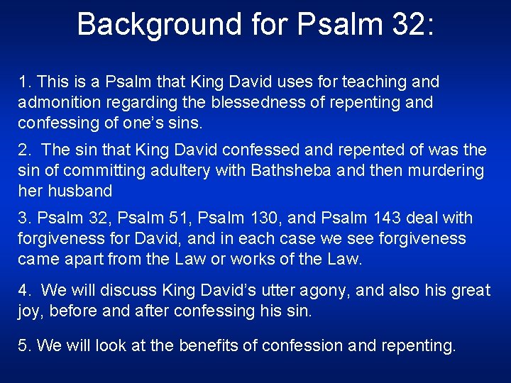 Background for Psalm 32: 1. This is a Psalm that King David uses for