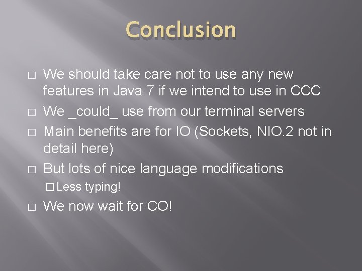 Conclusion � � We should take care not to use any new features in Conclusion � � We should take care not to use any new features in