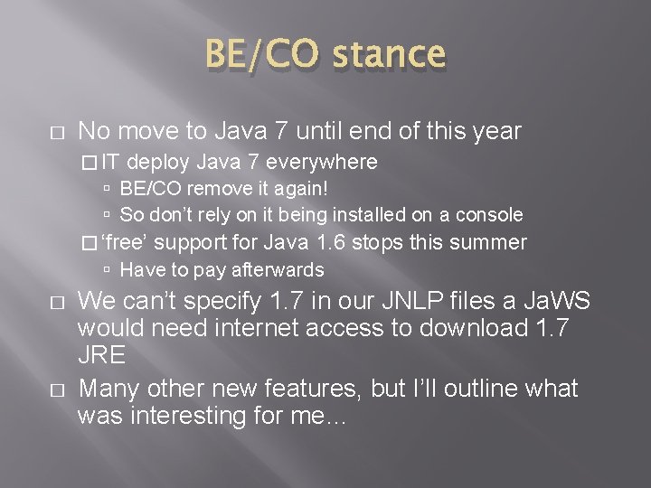 BE/CO stance � No move to Java 7 until end of this year � BE/CO stance � No move to Java 7 until end of this year �
