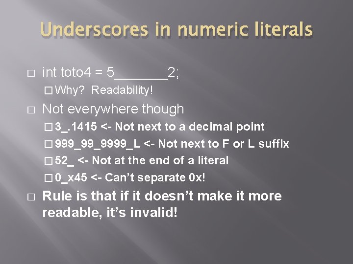 Underscores in numeric literals � int toto 4 = 5_______2; � Why? � Readability! Underscores in numeric literals � int toto 4 = 5_______2; � Why? � Readability!