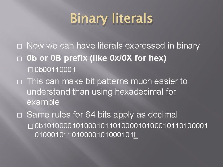 Binary literals � � Now we can have literals expressed in binary 0 b Binary literals � � Now we can have literals expressed in binary 0 b