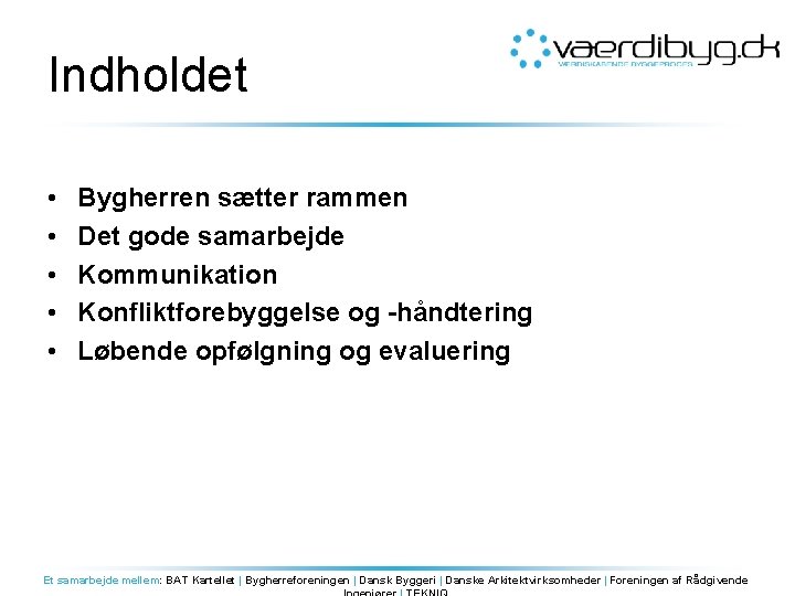 Indholdet • • • Bygherren sætter rammen Det gode samarbejde Kommunikation Konfliktforebyggelse og -håndtering