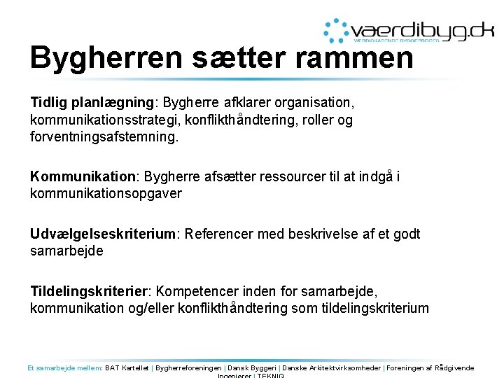 Bygherren sætter rammen Tidlig planlægning: Bygherre afklarer organisation, kommunikationsstrategi, konflikthåndtering, roller og forventningsafstemning. Kommunikation: