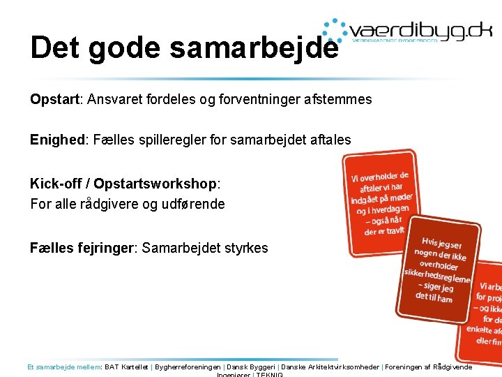 Det gode samarbejde Opstart: Ansvaret fordeles og forventninger afstemmes Enighed: Fælles spilleregler for samarbejdet