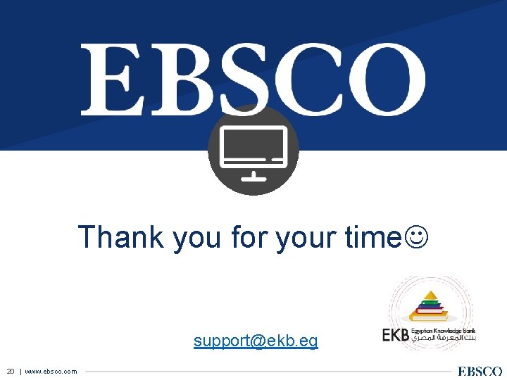 Thank you for your time support@ekb. eg 20 | www. ebsco. com 