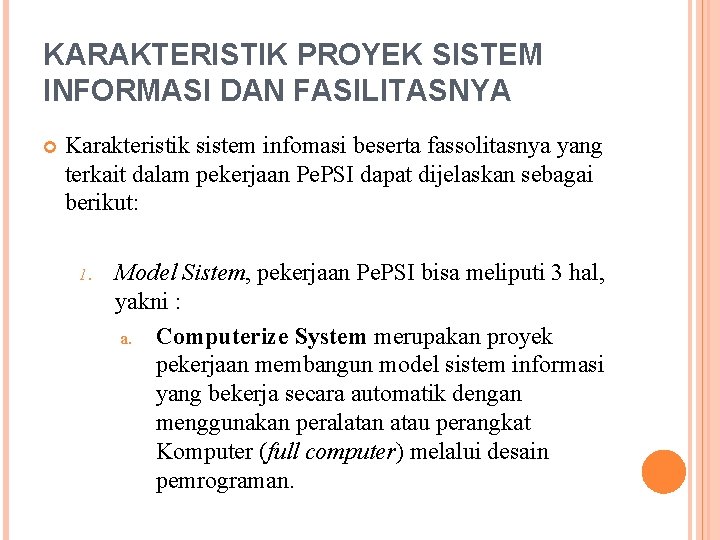 KARAKTERISTIK PROYEK SISTEM INFORMASI DAN FASILITASNYA Karakteristik sistem infomasi beserta fassolitasnya yang terkait dalam