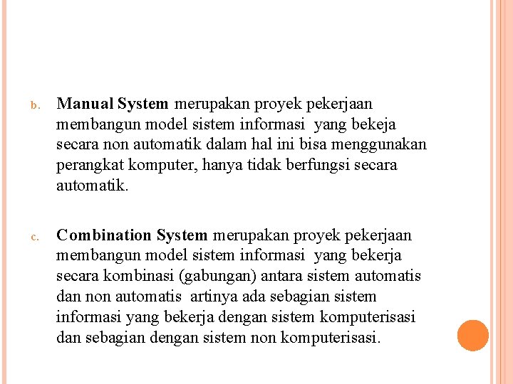 b. Manual System merupakan proyek pekerjaan membangun model sistem informasi yang bekeja secara non