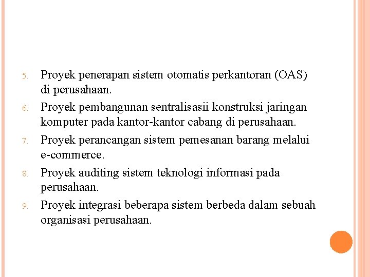 5. 6. 7. 8. 9. Proyek penerapan sistem otomatis perkantoran (OAS) di perusahaan. Proyek