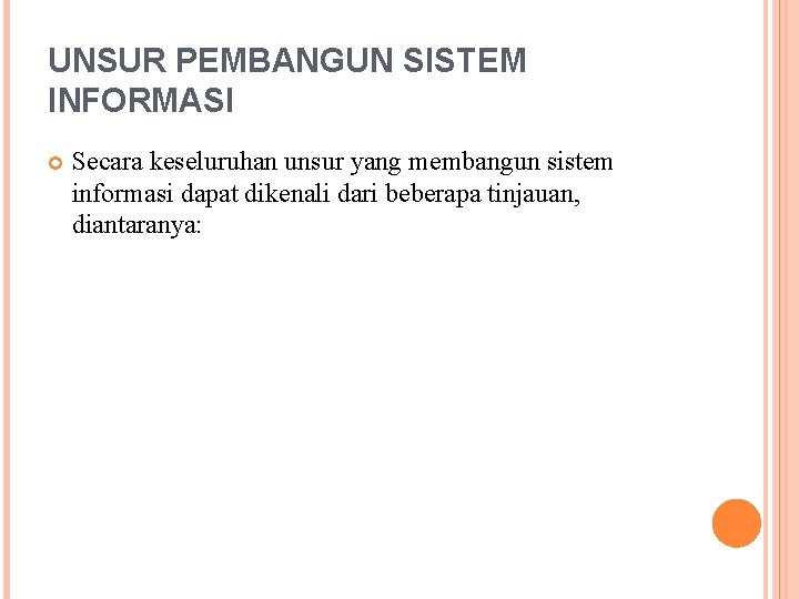 UNSUR PEMBANGUN SISTEM INFORMASI Secara keseluruhan unsur yang membangun sistem informasi dapat dikenali dari