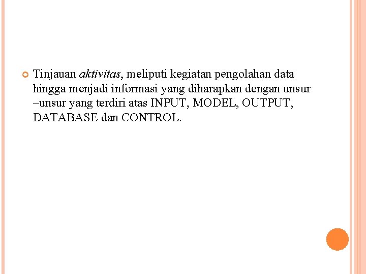  Tinjauan aktivitas, meliputi kegiatan pengolahan data hingga menjadi informasi yang diharapkan dengan unsur