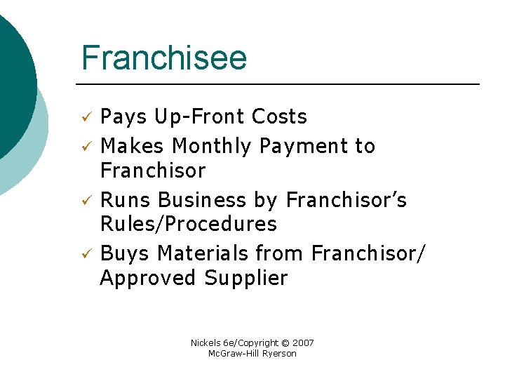 Franchisee ü ü Pays Up-Front Costs Makes Monthly Payment to Franchisor Runs Business by