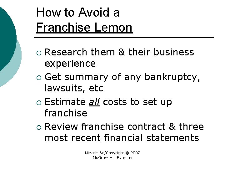 How to Avoid a Franchise Lemon Research them & their business experience ¡ Get