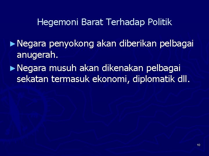 Hegemoni Barat Terhadap Politik ► Negara penyokong akan diberikan pelbagai anugerah. ► Negara musuh