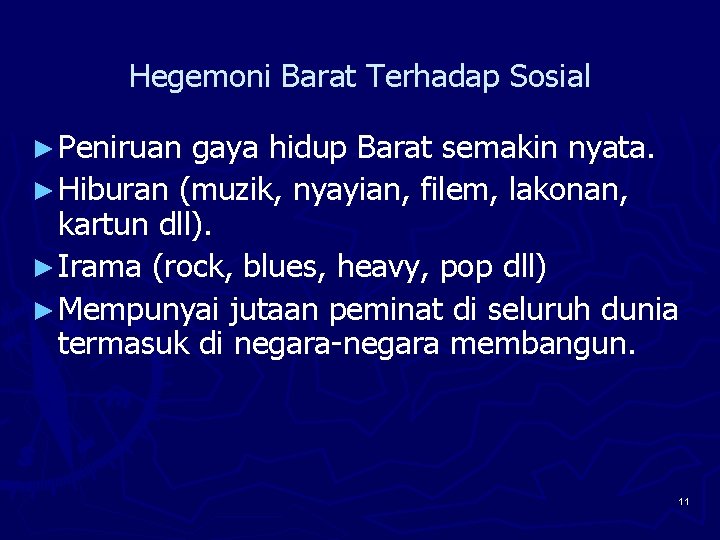 Hegemoni Barat Terhadap Sosial ► Peniruan gaya hidup Barat semakin nyata. ► Hiburan (muzik,