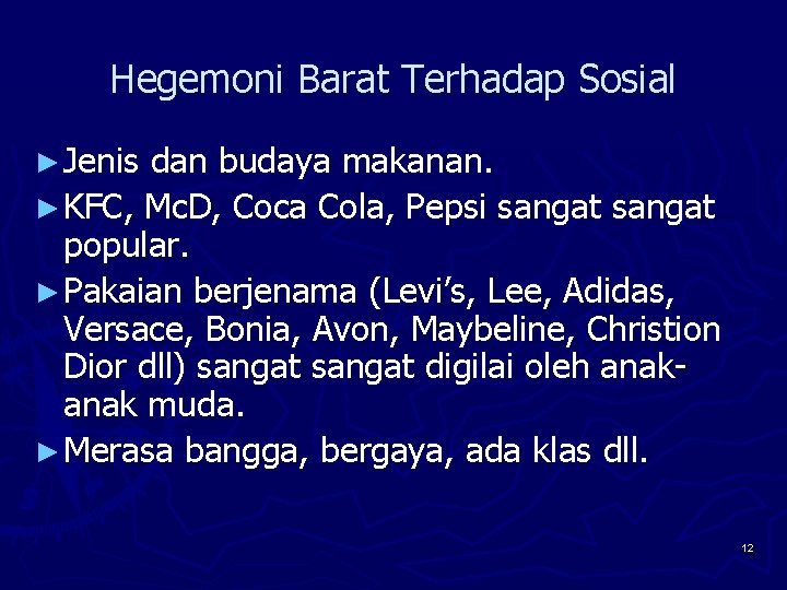 Hegemoni Barat Terhadap Sosial ► Jenis dan budaya makanan. ► KFC, Mc. D, Coca