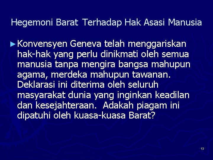 Hegemoni Barat Terhadap Hak Asasi Manusia ► Konvensyen Geneva telah menggariskan hak-hak yang perlu