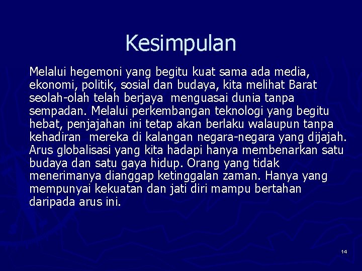 Kesimpulan Melalui hegemoni yang begitu kuat sama ada media, ekonomi, politik, sosial dan budaya,