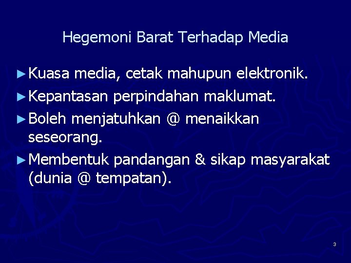 Hegemoni Barat Terhadap Media ► Kuasa media, cetak mahupun elektronik. ► Kepantasan perpindahan maklumat.