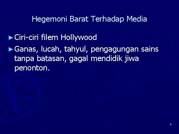 Hegemoni Barat Terhadap Media ► Ciri-ciri filem Hollywood ► Ganas, lucah, tahyul, pengagungan sains