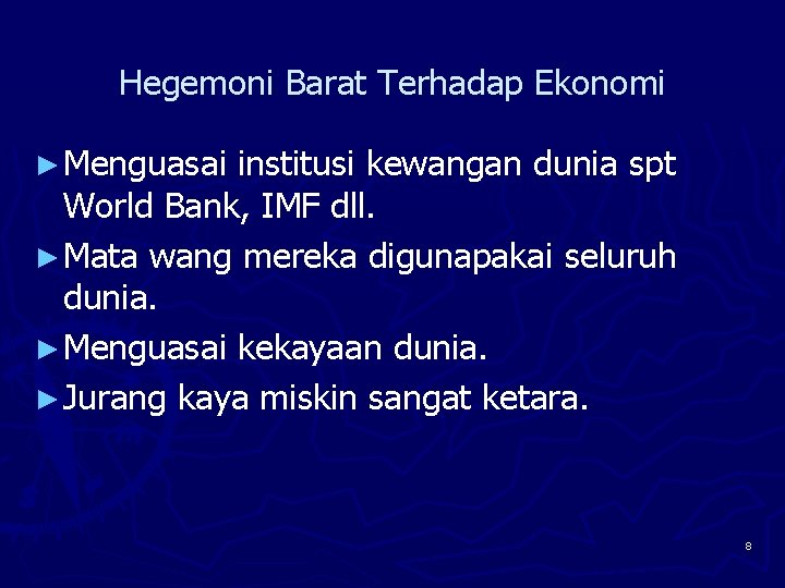 Hegemoni Barat Terhadap Ekonomi ► Menguasai institusi kewangan dunia spt World Bank, IMF dll.