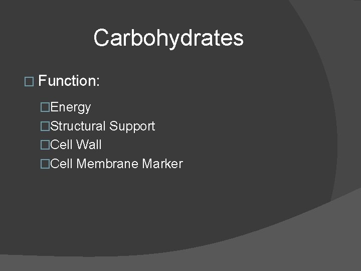 Carbohydrates � Function: �Energy �Structural Support �Cell Wall �Cell Membrane Marker Carbohydrates � Function: �Energy �Structural Support �Cell Wall �Cell Membrane Marker