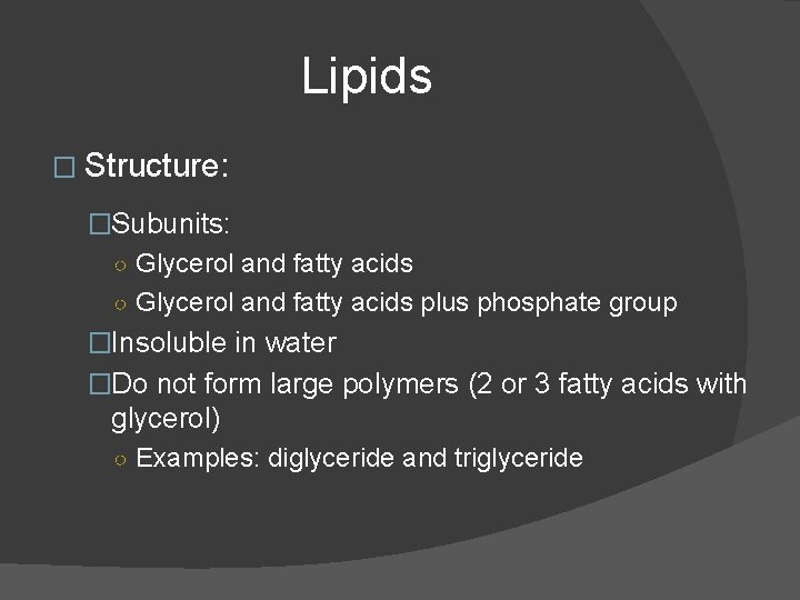 Lipids � Structure: �Subunits: ○ Glycerol and fatty acids plus phosphate group �Insoluble in Lipids � Structure: �Subunits: ○ Glycerol and fatty acids plus phosphate group �Insoluble in