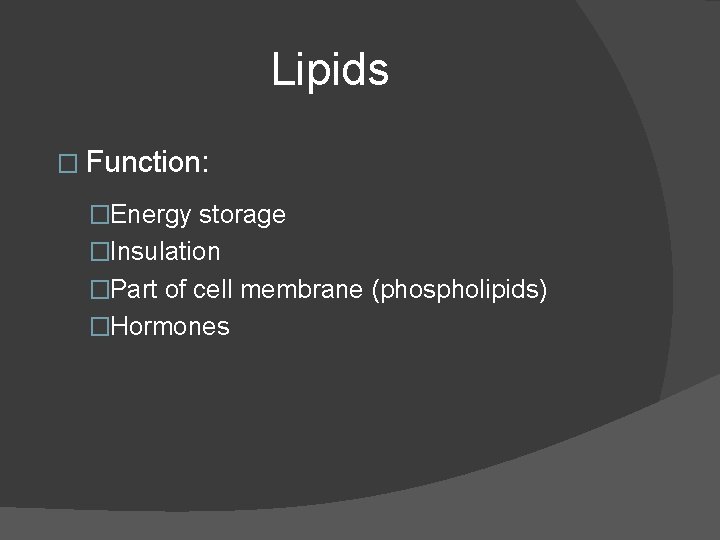 Lipids � Function: �Energy storage �Insulation �Part of cell membrane (phospholipids) �Hormones Lipids � Function: �Energy storage �Insulation �Part of cell membrane (phospholipids) �Hormones