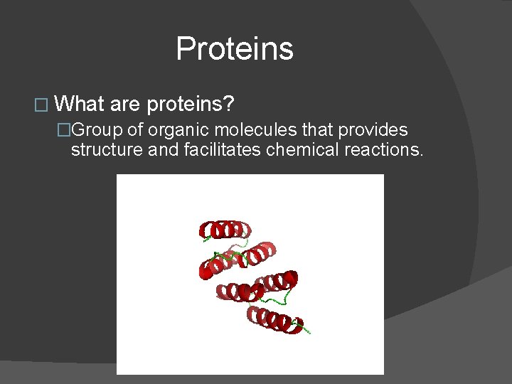 Proteins � What are proteins? �Group of organic molecules that provides structure and facilitates Proteins � What are proteins? �Group of organic molecules that provides structure and facilitates