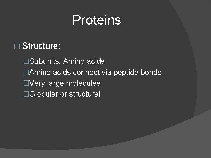Proteins � Structure: �Subunits: Amino acids �Amino acids connect via peptide bonds �Very large Proteins � Structure: �Subunits: Amino acids �Amino acids connect via peptide bonds �Very large