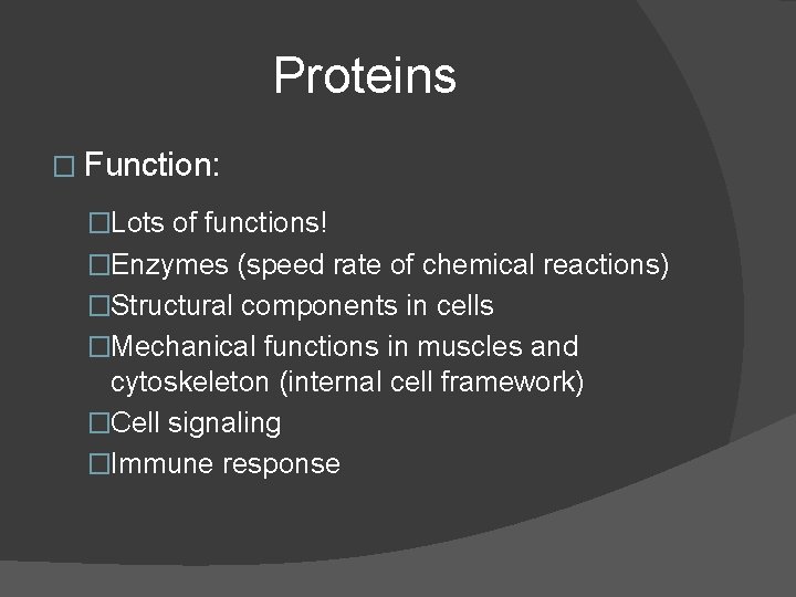 Proteins � Function: �Lots of functions! �Enzymes (speed rate of chemical reactions) �Structural components Proteins � Function: �Lots of functions! �Enzymes (speed rate of chemical reactions) �Structural components
