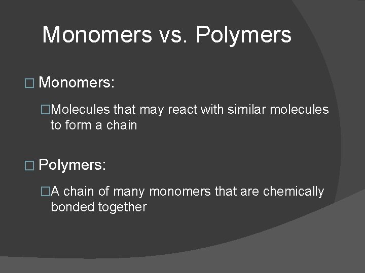 Monomers vs. Polymers � Monomers: �Molecules that may react with similar molecules to form Monomers vs. Polymers � Monomers: �Molecules that may react with similar molecules to form