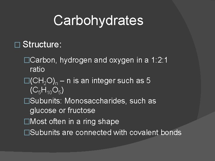 Carbohydrates � Structure: �Carbon, hydrogen and oxygen in a 1: 2: 1 ratio �(CH Carbohydrates � Structure: �Carbon, hydrogen and oxygen in a 1: 2: 1 ratio �(CH
