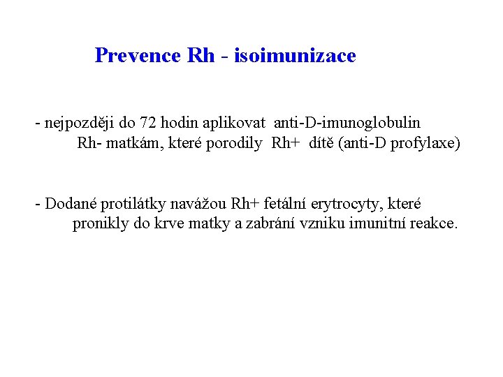 Prevence Rh - isoimunizace - nejpozději do 72 hodin aplikovat anti-D-imunoglobulin Rh- matkám, které