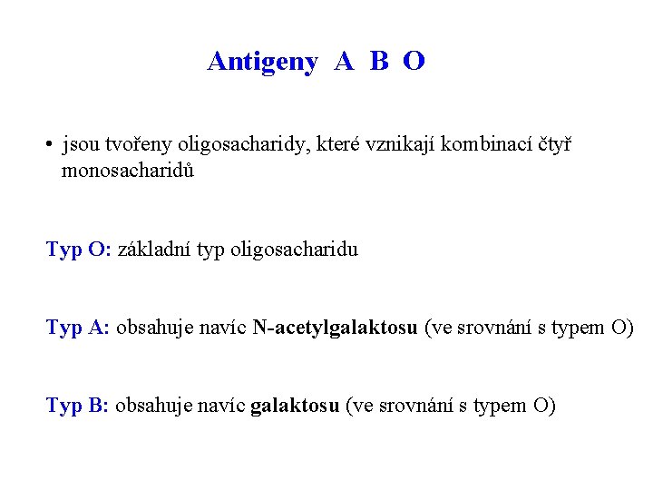 Antigeny A B O • jsou tvořeny oligosacharidy, které vznikají kombinací čtyř monosacharidů Typ