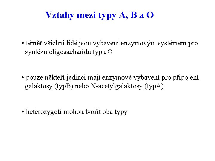 Vztahy mezi typy A, B a O • téměř všichni lidé jsou vybaveni enzymovým