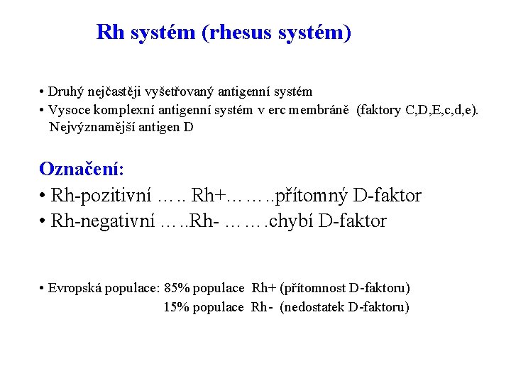 Rh systém (rhesus systém) • Druhý nejčastěji vyšetřovaný antigenní systém • Vysoce komplexní antigenní