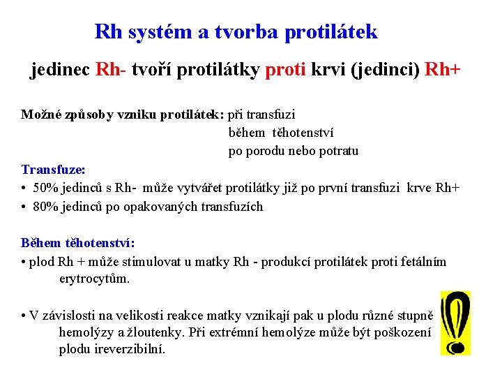 Rh systém a tvorba protilátek jedinec Rh- tvoří protilátky proti krvi (jedinci) Rh+ Možné