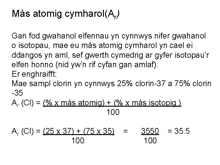 Màs atomig cymharol(Ar) Gan fod gwahanol elfennau yn cynnwys nifer gwahanol o isotopau, mae
