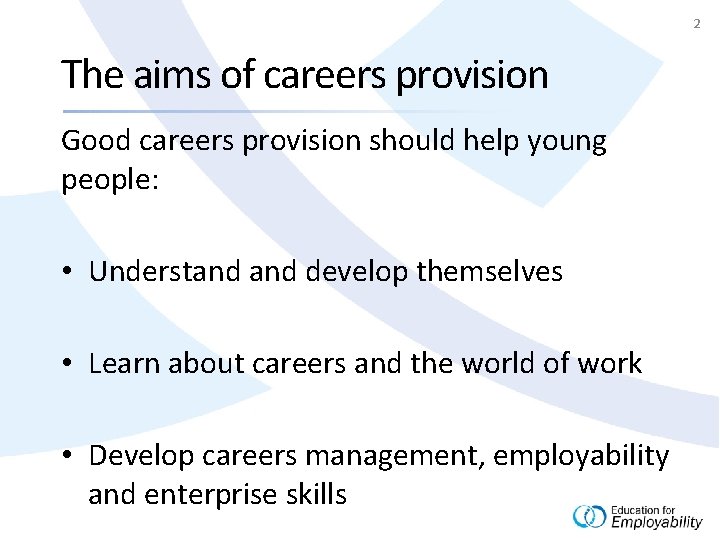 2 The aims of careers provision Good careers provision should help young people: •