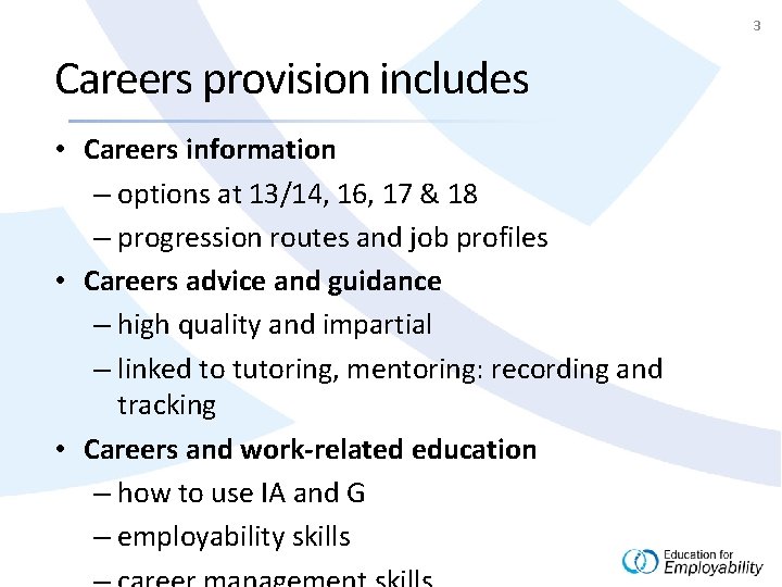 3 Careers provision includes • Careers information – options at 13/14, 16, 17 &